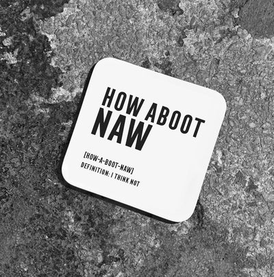 'HOW ABOOT NAW' Coaster