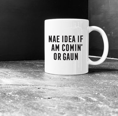 'NAE IDEA IF AM COMIN' OR GAUN' Scottish Mug