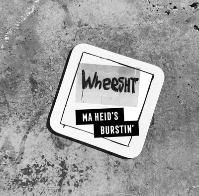 'WHEESHT - MA HEID’S BURSTIN’' Coaster