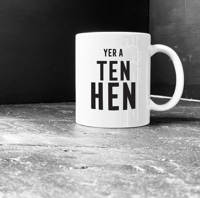 'YER A TEN HEN'’ Scottish Mug