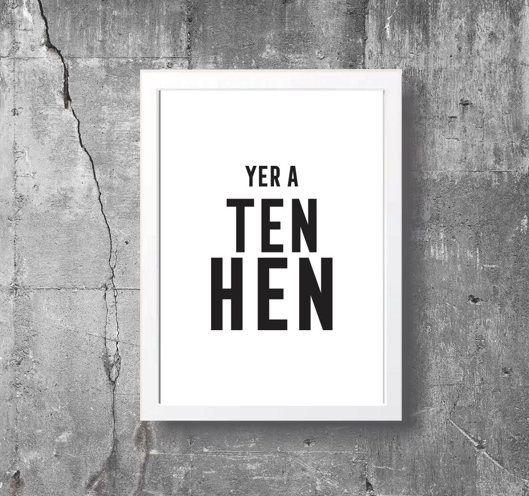 'YER A TEN HEN' Scottish Print