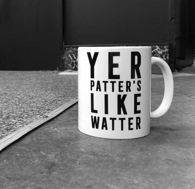 'YER PATTER'S LIKE WATTER’ Scottish Mug